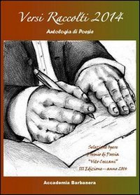 Versi raccolti 2014. Antologia di poesia selezione opere. Premio poesia &laquo;Vito Ceccani&raquo;. 3&ordf; edizione 2014