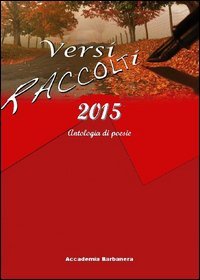Versi raccolti 2015. Antologia di poesia