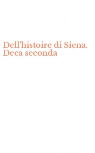 Dell'histoire di Siena. Deca seconda