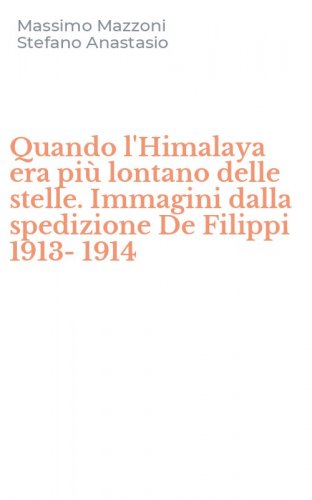 Quando l'Himalaya era pi&ugrave; lontano delle stelle. Immagini dalla spedizione De Filippi 1913-1914