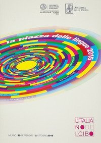 Atti della Piazza delle lingue 2015. L'italiano del cibo (Milano, 30 settembre-2 ottobre 2015)