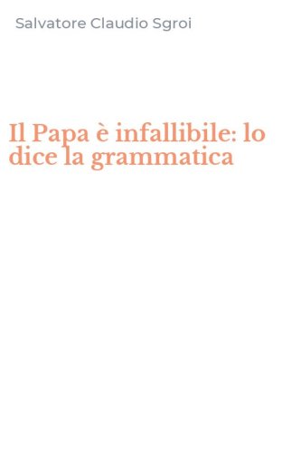 Il Papa &egrave; infallibile: lo dice la grammatica