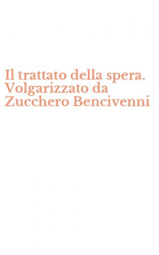 Il trattato della spera. Volgarizzato da Zucchero Bencivenni