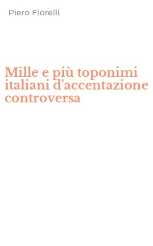 Mille e pi&ugrave; toponimi italiani d'accentazione controversa