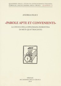 &laquo;Parole apte et convenienti&raquo;. La lingua della diplomazia fiorentina di met&agrave; Quattrocento