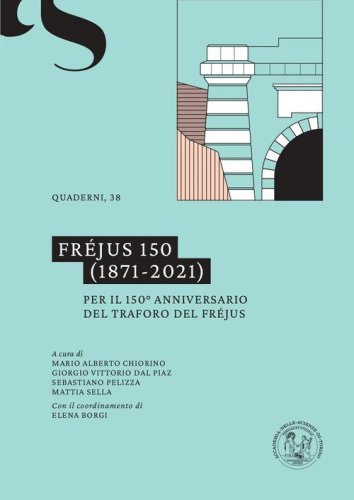 Fr&eacute;jus 150 (1871-2021). Per il 150&ordm; anniversario del traforo del Fr&eacute;jus