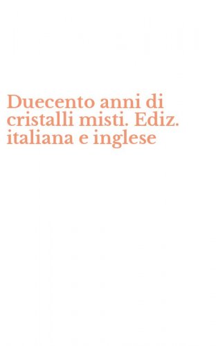 Duecento anni di cristalli misti. Ediz. italiana e inglese
