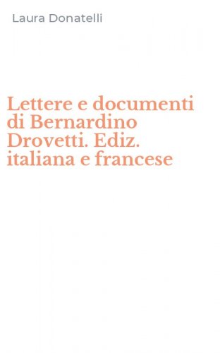 Lettere e documenti di Bernardino Drovetti. Ediz. italiana e francese