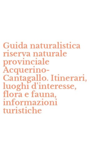 Guida naturalistica riserva naturale provinciale Acquerino-Cantagallo. Itinerari, luoghi d'interesse, flora e fauna, informazioni turistiche
