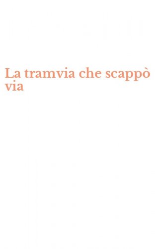 La tramvia che scapp&ograve; via