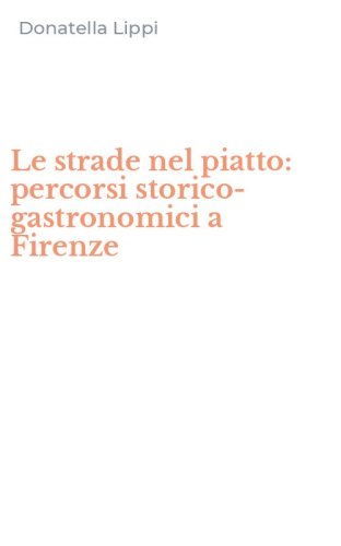Le strade nel piatto: percorsi storico-gastronomici a Firenze