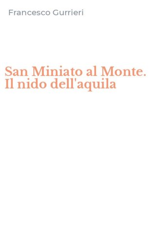 San Miniato al Monte. Il nido dell'aquila