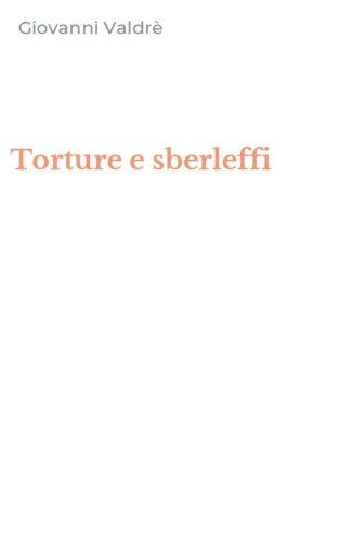Torture e sberleffi