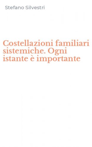 Costellazioni familiari sistemiche. Ogni istante &egrave; importante
