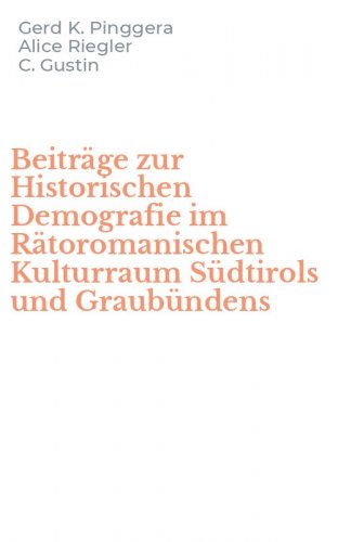 Beitr&auml;ge zur Historischen Demografie im R&auml;toromanischen Kulturraum S&uuml;dtirols und Graub&uuml;ndens