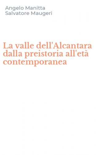 La valle dell'Alcantara dalla preistoria all'et&agrave; contemporanea