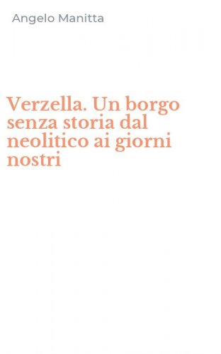Verzella. Un borgo senza storia dal neolitico ai giorni nostri