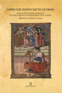 I libri che hanno fatto l'Europa. Manoscritti latini e romanzi da Carlo Magno all'invenzione della stampa. Catalogo della mostra (Roma, 31 marzo-22 luglio 2016) - INVENZIONE DELLA STAMPA