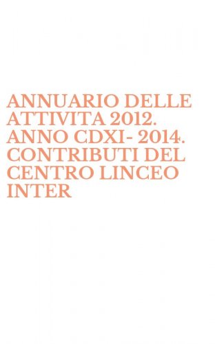 ANNUARIO DELLE ATTIVITA 2012. ANNO CDXI-2014. CONTRIBUTI DEL CENTRO LINCEO INTER