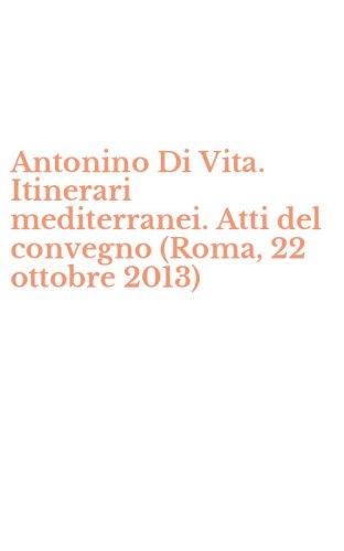 Antonino Di Vita. Itinerari mediterranei. Atti del convegno (Roma, 22 ottobre 2013)