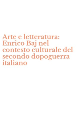 Arte e letteratura: Enrico Baj nel contesto culturale del secondo dopoguerra italiano