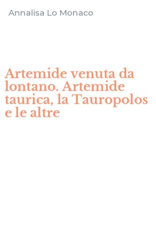 Artemide venuta da lontano. Artemide taurica, la Tauropolos e le altre