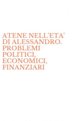 ATENE NELL'ETA' DI ALESSANDRO. PROBLEMI POLITICI, ECONOMICI, FINANZIARI