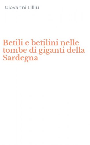 Betili e betilini nelle tombe di giganti della Sardegna