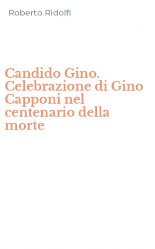 Candido Gino. Celebrazione di Gino Capponi nel centenario della morte