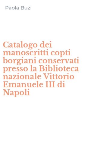 Catalogo dei manoscritti copti borgiani conservati presso la Biblioteca nazionale Vittorio Emanuele III di Napoli