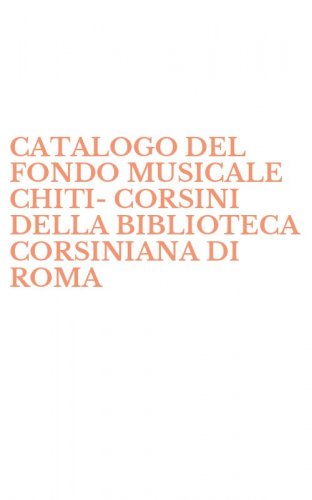 CATALOGO DEL FONDO MUSICALE CHITI-CORSINI DELLA BIBLIOTECA CORSINIANA DI ROMA