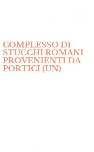 COMPLESSO DI STUCCHI ROMANI PROVENIENTI DA PORTICI (UN)
