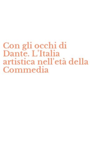 Con gli occhi di Dante. L'Italia artistica nell'et&agrave; della Commedia