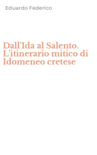 Dall'Ida al Salento. L'itinerario mitico di Idomeneo cretese