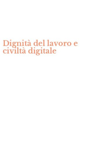 Dignit&agrave; del lavoro e civilt&agrave; digitale