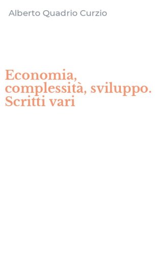 Economia, complessit&agrave;, sviluppo. Scritti vari