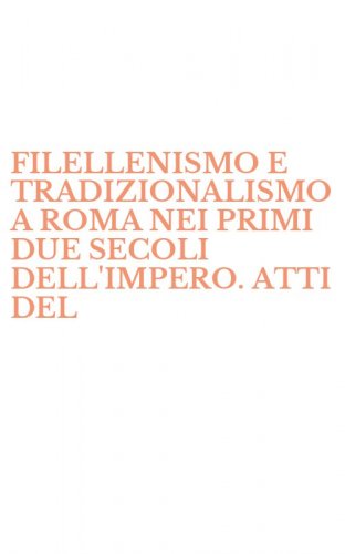 FILELLENISMO E TRADIZIONALISMO A ROMA NEI PRIMI DUE SECOLI DELL'IMPERO. ATTI DEL - CONVEGNO INTERNAZIONALE (ROMA, 27-28 APRILE 1995)