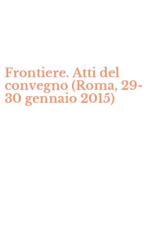 Frontiere. Atti del convegno (Roma, 29-30 gennaio 2015)