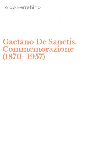Gaetano De Sanctis. Commemorazione (1870-1957)