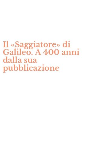 Il &laquo;Saggiatore&raquo; di Galileo. A 400 anni dalla sua pubblicazione