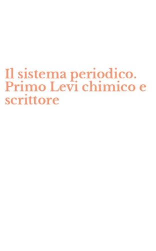 Il sistema periodico. Primo Levi chimico e scrittore