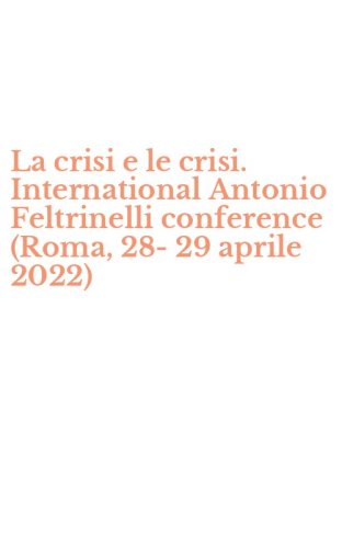 La crisi e le crisi. International Antonio Feltrinelli conference (Roma, 28-29 aprile 2022)