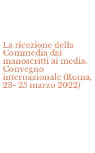 La ricezione della Commedia dai manoscritti ai media. Convegno internazionale (Roma, 23-25 marzo 2022)