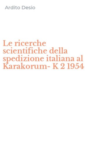 Le ricerche scientifiche della spedizione italiana al Karakorum-K 2 1954