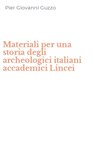 Materiali per una storia degli archeologici italiani accademici Lincei