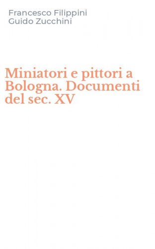 Miniatori e pittori a Bologna. Documenti del sec. XV