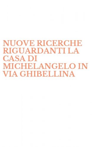 NUOVE RICERCHE RIGUARDANTI LA CASA DI MICHELANGELO IN VIA GHIBELLINA