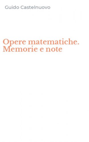 Opere matematiche. Memorie e note