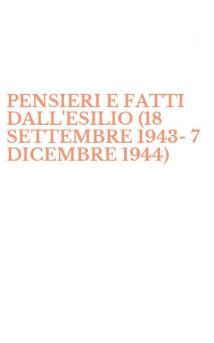 PENSIERI E FATTI DALL'ESILIO (18 SETTEMBRE 1943-7 DICEMBRE 1944)
