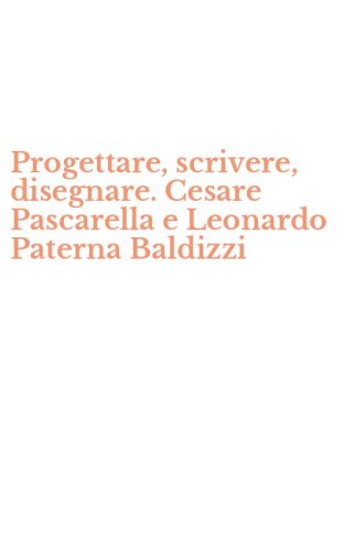 Progettare, scrivere, disegnare. Cesare Pascarella e Leonardo Paterna Baldizzi